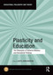 Plasticity and Education (The Philosophy of Catherine Malabou and Educational Thinking) by Kjetil Horn Hogstad, 9781032350264