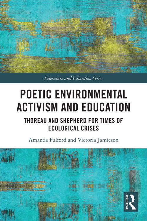 Poetic Environmental Activism and Education (Thoreau and Shepherd for Times of Ecological Crises) by Amanda Fulford, Victoria Jamieson, 9781032703091