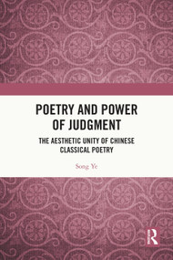 Poetry and Power of Judgment (The Aesthetic Unity of Chinese Classical Poetry) by Song Ye, 9781032785738
