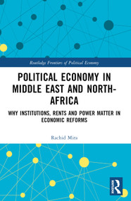 Political Economy in the Middle East and North Africa (Why Institutions, Rents, and Power Matter in Economic Reforms) by Rachid Mira, 9781032212159