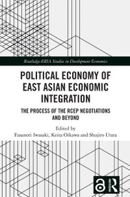 Political Economy of East Asian Economic Integration (The Process of the RCEP Negotiations and Beyond) by Fusanori Iwasaki, Keita Oikawa, Shujiro Urata, 9781032624020