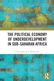 The Political Economy of Underdevelopment in Sub-Saharan Africa by Christopher E.S. Warburton, 9781032855028