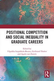 Positional Competition and Social Inequality in Graduate Careers by Ulpukka Isopahkala-Bouret, Gerbrand Tholen, Agnès van Zanten, 9781032997292