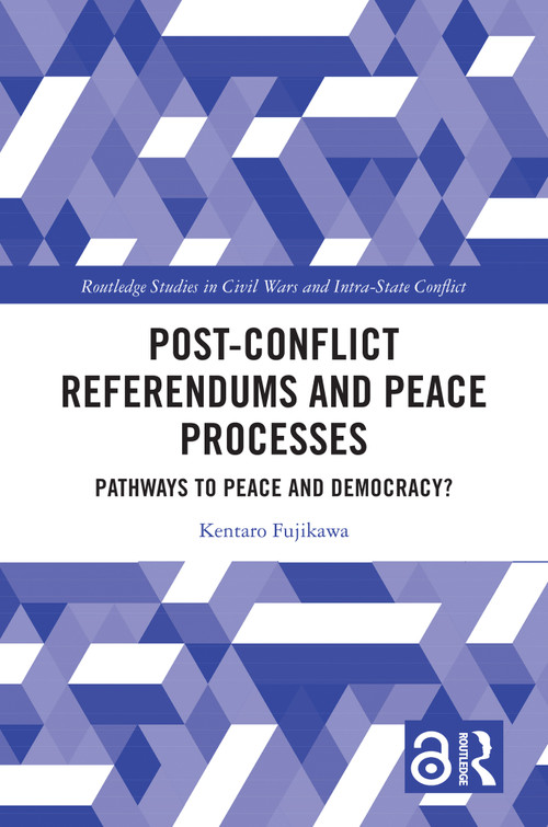 Post-Conflict Referendums and Peace Processes (Pathways to Peace and Democracy?) by Kentaro Fujikawa, 9781032668857