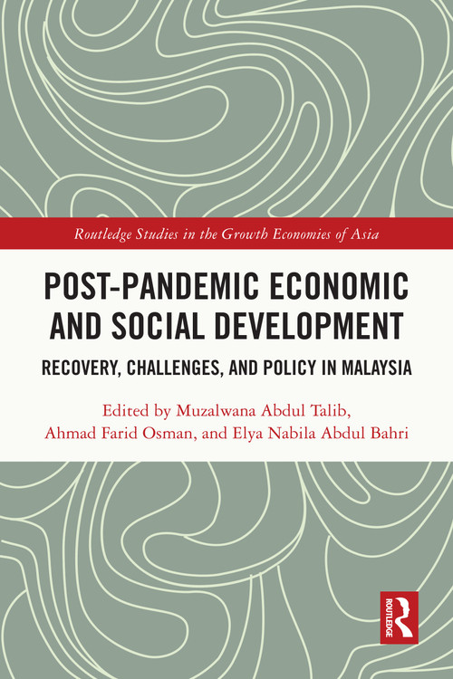 Post-Pandemic Economic and Social Development (Recovery, Challenges, and Policy in Malaysia) by Muzalwana Abdul Talib, Ahmad Farid Osman, Elya Nabila Abdul Bahri, 9781032793801