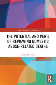 The Potential and Peril of Reviewing Domestic Abuse-Related Deaths by James Rowlands, 9781032662091