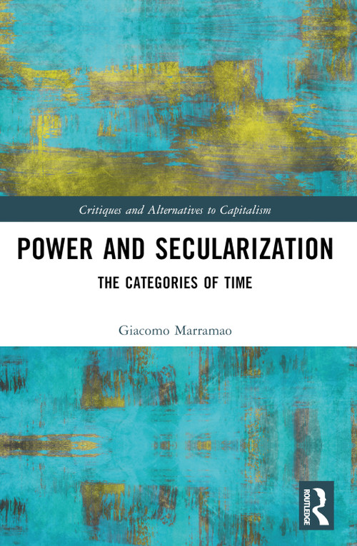 Power and Secularization (The Categories of Time) by Giacomo Marramao, 9781032675381