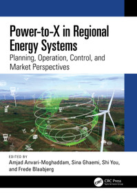 Power-to-X in Regional Energy Systems (Planning, Operation, Control, and Market Perspectives) by Amjad Anvari-Moghaddam, Sina Ghaemi, Shi You, Frede Blaabjerg, 9781032719429