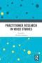 Practitioner Research in Voice Studies by Rockford Sansom, 9781032863986