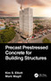 Precast Prestressed Concrete for Building Structures by Kim S. Elliott, Mark Magill, 9781032333922