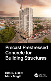 Precast Prestressed Concrete for Building Structures by Kim S. Elliott, Mark Magill, 9781032333922