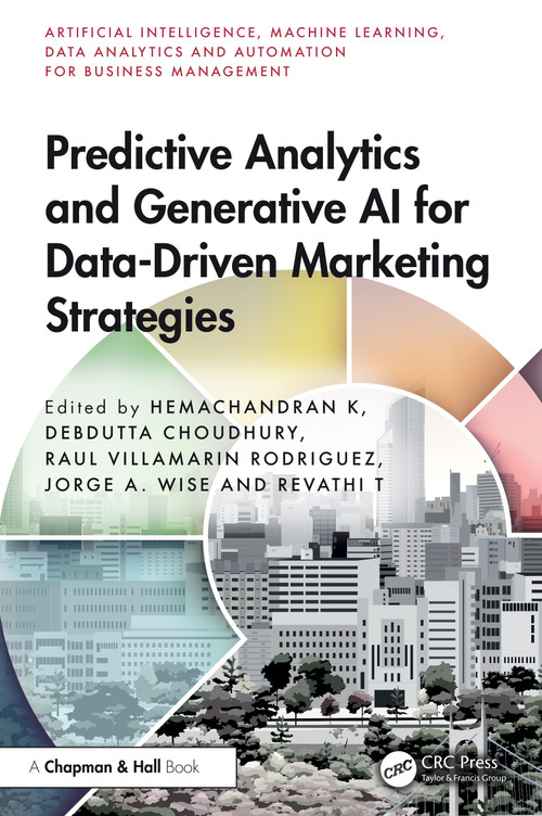 Predictive Analytics and Generative AI for Data-Driven Marketing Strategies by Hemachandran K, Debdutta Choudhury, Raul Villamarin Rodriguez, Jorge A. Wise, Revathi T, 9781032751320