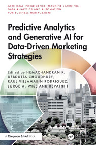 Predictive Analytics and Generative AI for Data-Driven Marketing Strategies by Hemachandran K, Debdutta Choudhury, Raul Villamarin Rodriguez, Jorge A. Wise, Revathi T, 9781032751320