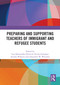 Preparing and Supporting Teachers of Immigrant and Refugee Students by Lisa Damaschke-Deitrick, Ericka Galegher, Annika Wilmers, Alexander W. Wiseman, 9781032977164