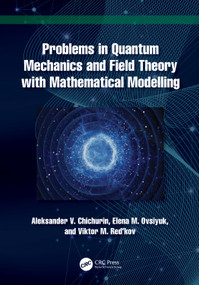 Problems in Quantum Mechanics and Field Theory with Mathematical Modelling by Aleksander V. Chichurin, Elena M. Ovsiyuk, Viktor M. Red'kov, 9781032751009