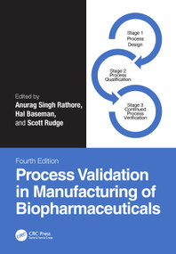 Process Validation in Manufacturing of Biopharmaceuticals by Anurag Singh Rathore, Hal Baseman, Scott Rudge, 9780367697631