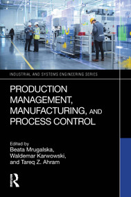 Production Management, Manufacturing, and Process Control by Beata Mrugalska, Waldemar Karwowski, Tareq Z. Ahram, 9781032825984