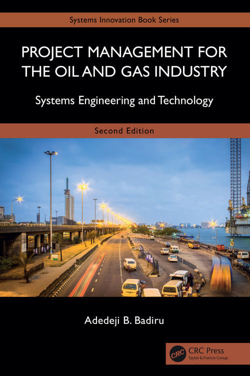 Project Management for the Oil and Gas Industry (Systems Engineering and Technology) by Adedeji B. Badiru, 9781032647173
