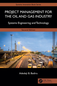 Project Management for the Oil and Gas Industry (Systems Engineering and Technology) by Adedeji B. Badiru, 9781032647173