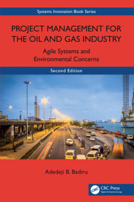 Project Management for the Oil and Gas Industry (Agile Systems and Environmental Concerns) by Adedeji B. Badiru, 9781032647197