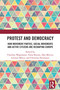 Protest and Democracy (How Movement Parties, Social Movements and Active Citizens Are Reshaping Europe) by Claudius Wagemann, Toma Burean, Dan Mercea, Lorenzo Mosca, Christina Neumayer, 9781032874012
