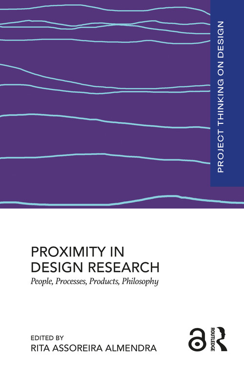 Proximity in Design Research (People, Processes, Products, Philosophy) by Rita Assoreira Almendra, 9781032835044