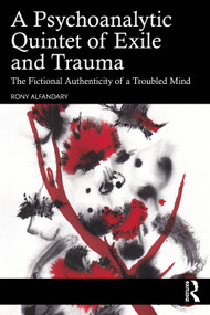 A Psychoanalytic Quintet of Exile and Trauma (The Fictional Authenticity of a Troubled Mind) by Rony Alfandary, 9781041374930