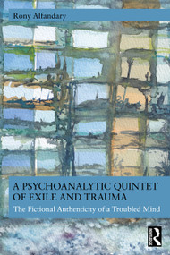A Psychoanalytic Quintet of Exile and Trauma (The Fictional Authenticity of a Troubled Mind) by Rony Alfandary, 9781041374930