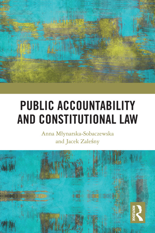 Public Accountability and Constitutional Law by Anna Młynarska-Sobaczewska, Jacek Zaleśny, 9781032797021
