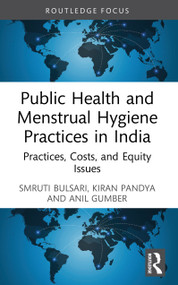 Public Health and Menstrual Hygiene Practices in India (Practices, Costs, and Equity Issues) by Smruti Bulsari, Kiran Pandya, Anil Gumber, 9781032754345