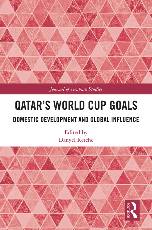 Qatar's World Cup Goals (Domestic Development and Global Influence) by Danyel Reiche, 9781041023647
