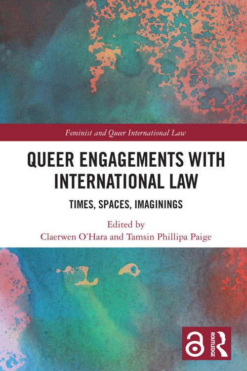 Queer Engagements with International Law (Times, Spaces, Imaginings) by Claerwen O'Hara, Tamsin Phillipa Paige, 9781032645346