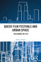 Queer Film Festivals and Urban Space (Reclaiming the City) by Theresa Heath, 9781032572338