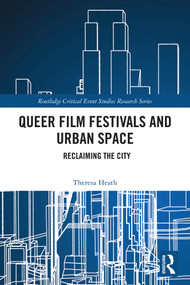 Queer Film Festivals and Urban Space (Reclaiming the City) by Theresa Heath, 9781032572338