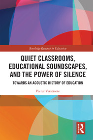 Quiet Classrooms, Educational Soundscapes, and the Power of Silence (Towards an Acoustic History of Education) by Pieter Verstraete, 9781032703053