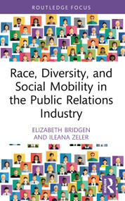 Race, Diversity, and Social Mobility in the Public Relations Industry by Elizabeth Bridgen, Ileana Zeler, 9781032692197