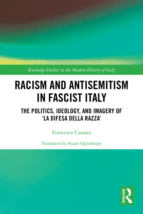 Racism and Antisemitism in Fascist Italy (The Politics, Ideology, and Imagery of ‘La Difesa della razza') by Francesco Cassata, 9781032675626