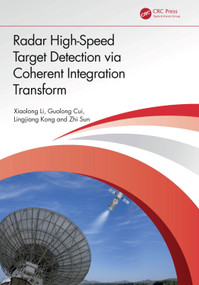 Radar High-Speed Target Detection via Coherent Integration Transform by Xiaolong Li, Guolong Cui, Lingjiang Kong, Zhi Sun, 9781032867700
