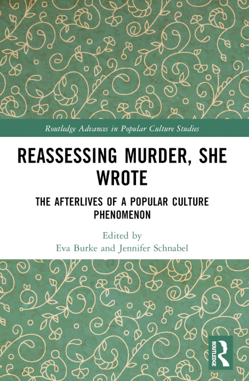 Reassessing Murder, She Wrote (The Afterlives of a Popular Culture Phenomenon) by Eva Burke, Jennifer Schnabel, 9781032572673