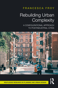 Rebuilding Urban Complexity (A Configurational Approach to Postindustrial Cities) by Francesca Froy, 9781032394961