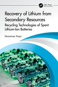 Recovery of Lithium from Secondary Resources (Recycling Technologies of Spent Lithium-Ion Batteries) by Muammer Kaya, 9781032471006