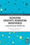 Recreating Creativity, Reinventing Inventiveness (AI and Intellectual Property Law) by Nikos Koutras, Niloufer Selvadurai, 9781032196282