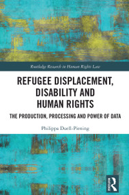 Refugee Displacement, Disability and Human Rights (The Production, Processing and Power of Data) by Philippa Duell-Piening, 9781032827735