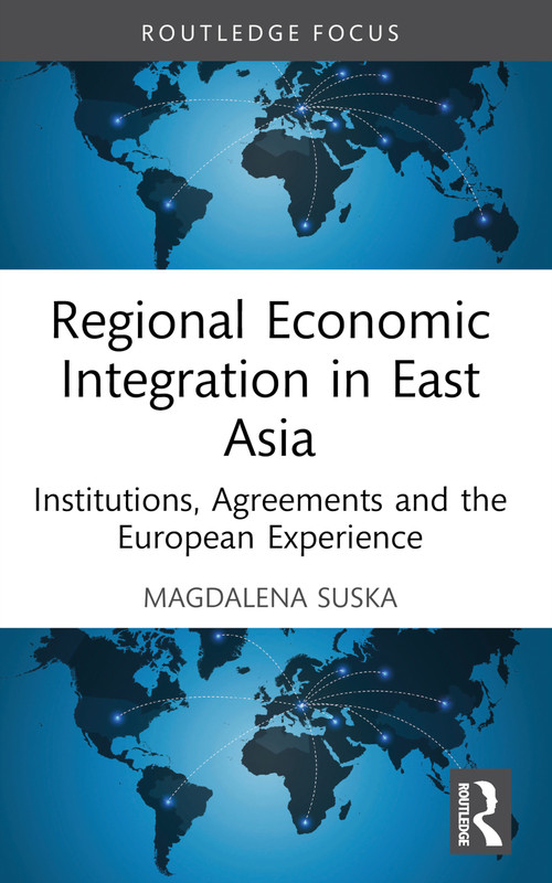 Regional Economic Integration in East Asia (Institutions, Agreements and the European Experience) by Magdalena Suska, 9781032897134