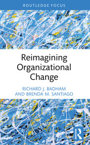 Reimagining Organizational Change by Richard J. Badham, Brenda M. Santiago, 9781032630014