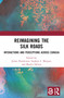 Reimagining the Silk Roads (Interactions and Perceptions Across Eurasia) by Julian Henderson, Stephen L. Morgan, Matteo Salonia, 9781032391694