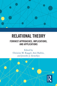 Relational Theory (Feminist Approaches, Implications, and Applications) by Christine M. Koggel, Ami Harbin, Jennifer J. Llewellyn, 9781032974606