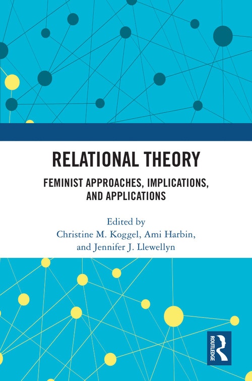 Relational Theory (Feminist Approaches, Implications, and Applications) by Christine M. Koggel, Ami Harbin, Jennifer J. Llewellyn, 9781032974606