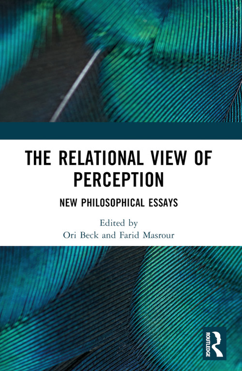 The Relational View of Perception (New Philosophical Essays) by Farid Masrour, Ori Beck, 9781032448213