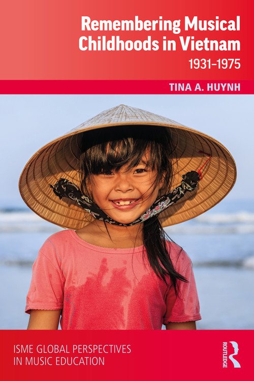 Remembering Musical Childhoods in Vietnam (1931-1975) by Tina A. Huynh, 9781032425351